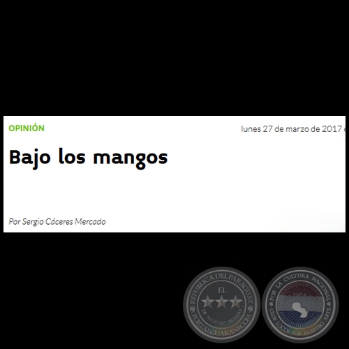 BAJO LOS MANGOS - Por SERGIO CÁCERES MERCADO - Lunes, 27 de Marzo de 2017